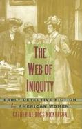 The Web of Iniquity Early Detective Fiction by American Women cover