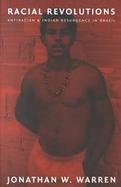 Racial Revolutions Antiracism and Indian Resurgence in Brazil cover
