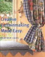 Heather Luke's Creative Curtainmaking Made Easy cover