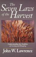 The Seven Laws of the Harvest: Understanding the Realities of Sowing and Reaping cover