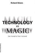 Technology As Magic The Triumph of the Irrational cover