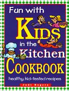 Fun With Kids in the Kitchen Cookbook Healthy, Kid-Tested Recipes cover