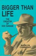 Bigger Than Life The Creator of Doc Savage cover