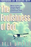 The Foolishness of God When Faith and Vision Reach Farther Than Loneliness and Circumstances cover