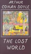 The Lost World Being an Account of the Recent Adventures of Professor E. Challenger, Lord John Roxton, Professor Summerlee, and Mr. Ed Malone of the 