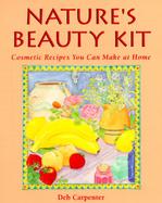Nature's Beauty Kit Cosmetic Recipes You Can Make at Home cover