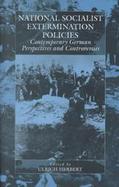 National-Socialist Extermination Policies Contemporary German Perspectives and Controversies cover