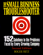 The Small Business Troubleshooter: 152 Solutions to the Problems Faced by Every Growing Company cover
