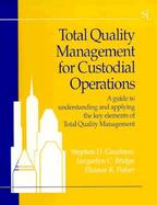 Total Quality Management for Custodial Operations A Guide to Understanding and Applying the Key Elements of Total Quality Management cover