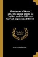 The Gender of Words Denoting Living Beings in English, and the Different Ways of Expressing Differen cover