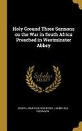 Holy Ground Three Sermons on the War in South Africa Preached in Westminster Abbey cover