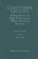 Client Data Caching A Foundation for High Performance Object Database Systems cover