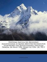 Postrema Saecula Sex Religionis Augustinianae in Quibus Breviter Recensentur Illustriores Viri Augustinienses : Saeculum Primum. Ab Anno 1256, Usque A cover