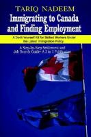 Immigrating to Canada and Finding Employment A 3 in 1 Publication ; a Do-It-Yourself Kit for Skilled Worker under Latest Immigration Policy ; a Step- cover