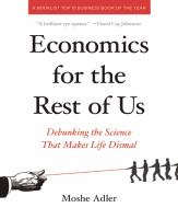 Economics for the Rest of Us : Debunking the Science That Makes Life Dismal cover