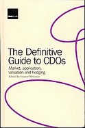The Definitive Guide to CDOs Market, Application, Valuation, and Hedging cover