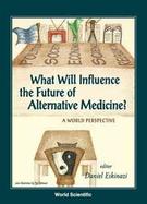 What Will Influence the Future of Alternative Medicine? A World Perspective cover