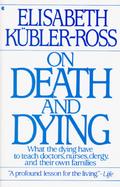 On Death and Dying: What the Dying Have to Teach the Doctors, Nurses, Clergy, and Their Own... cover