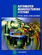Automated Manufacturing Systems Actuators, Controls, Sensors, and Robotics cover