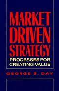 Market Driven Strategy Processes for Creating Value cover