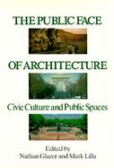 The Public Face of Architecture Civic Culture and Public Spaces cover