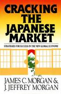 Cracking the Japanese Market Strategies for Success in the New Global Economy cover