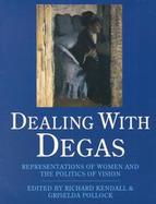 Dealing With Degas Representations of Women and the Politics of Vision cover