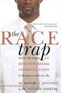 The Race Trap: Smart Strategies for Effective Racial Communication in Business and in Life cover