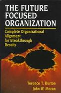 The Future-Focused Organization Complete Organizational Alignment for Breakthrough Success cover
