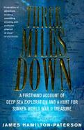 Three Miles Down A Firsthand Account of Deep Sea Exploration and a Hunt for Sunken World Warii Treasure cover