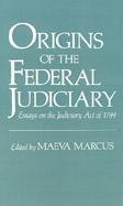 Origins of the Federal Judiciary Essays on the Judiciary Act of 1789 cover