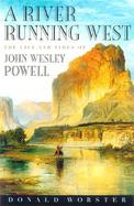A River Running West The Life of John Wesley Powell cover