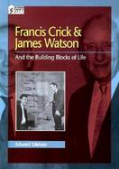 Francis Crick and James Watson And the Building Blocks of Life cover