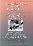 Improving Care for the End of Life A Sourcebook for Health Care Managers and Clinicians cover