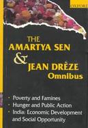 The Amartya Sen and Jean Dreze Omnibus Comprising Poverty and Famines, Hunger and Public Action, and India  Economic Development and Social Opportunit cover