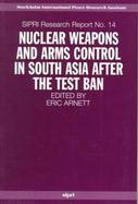 Nuclear Weapons and Arms Control in South Asia After the Test Ban cover