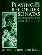 Playing Recorder Sonatas Technique and Interpretation cover