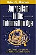 Journalism in the Information Age A Guide to Computers for Reporters and Editors cover