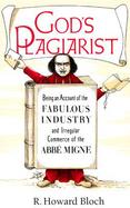 God's Plagiarist Being an Account of the Fabulous Industry and Irregular Commerce of the Abbe Migne cover
