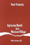 Agrarian Revolt in a Mexican Village With a New Preface and Supplementary Bibliography cover