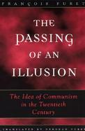 The Passing of an Illusion The Idea of Communism Int He Twentieth Century cover