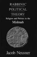Rabbinic Political Theory Religion and Politics in the Mishnah cover