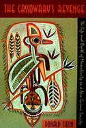 The Cassowary's Revenge The Life and Death of Masculinity in a New Guinea Society cover