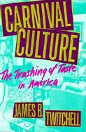 Carnival Culture The Trashing of Taste in America cover