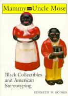 Mammy and Uncle Mose: Black Collectibles and American Stereotyping cover