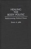 Healing the Body Politic: Rediscovering Political Power cover