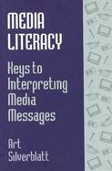 Media Literacy: Keys to Interpreting Media Messages cover