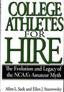 College Athletes for Hire The Evolution and Legacy of the Ncaa's Amateur Myth cover