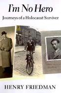 I'm No Hero: The Journeys of a Holocaust Survivor cover