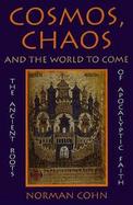 Cosmos, Chaos and the World to Come The Ancient Roots of Apocalyptic Faith cover